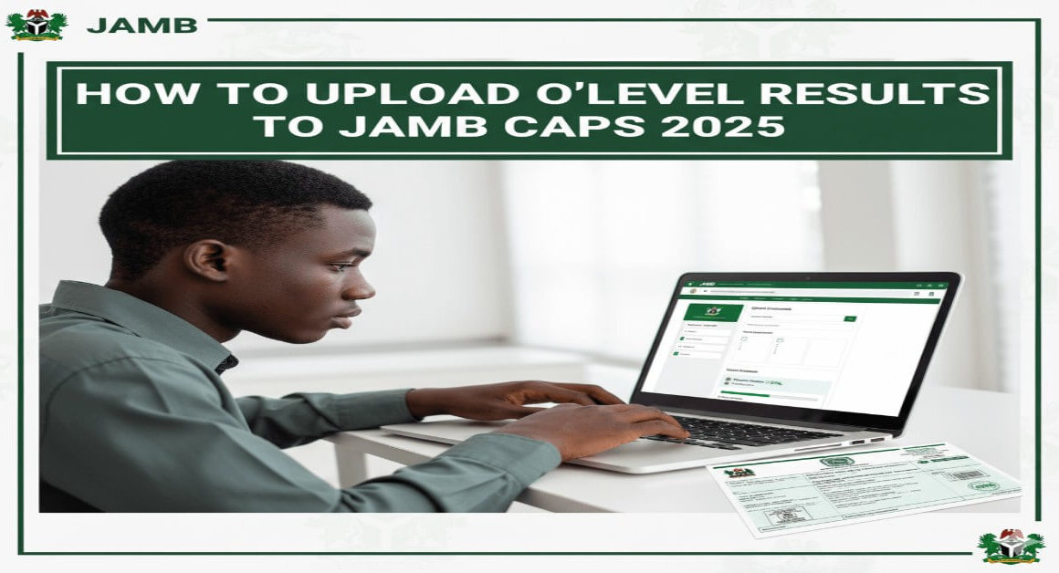 How To Upload O’Level Results To JAMB CAPS 2025